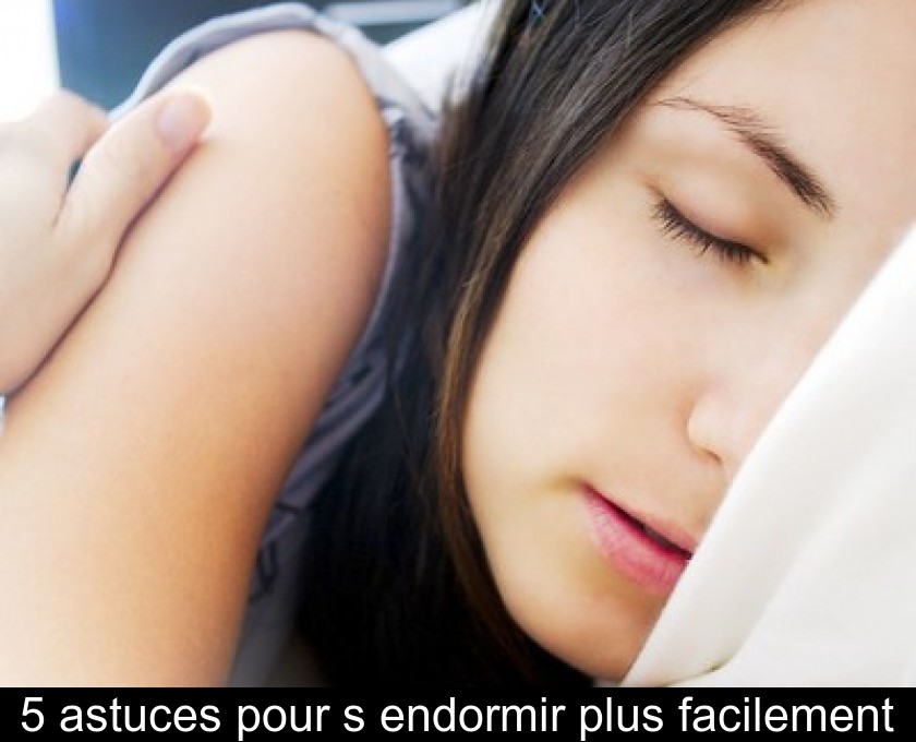5 astuces pour s'endormir plus facilement 5 astuces pour s'endormir plus facilement