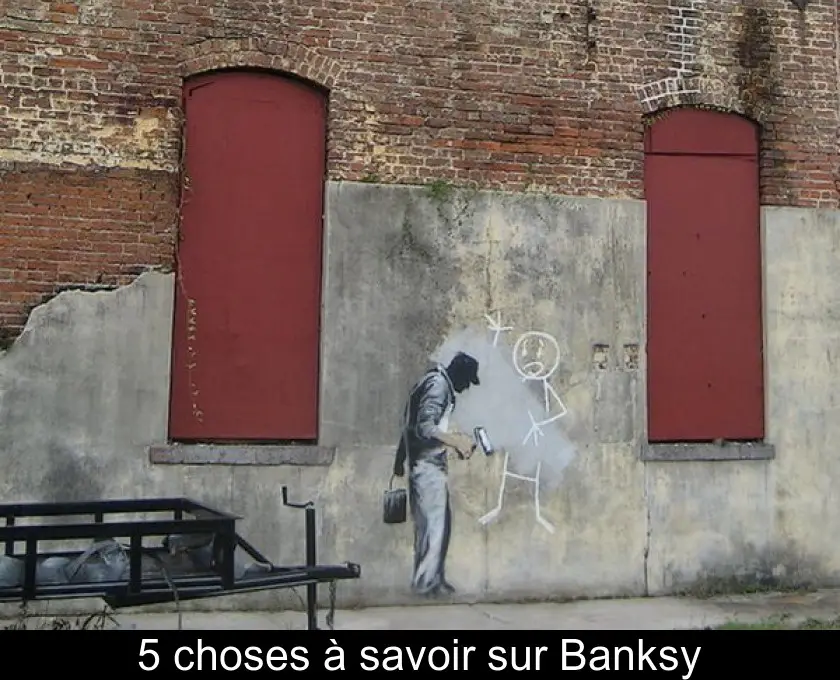 5 choses à savoir sur Banksy