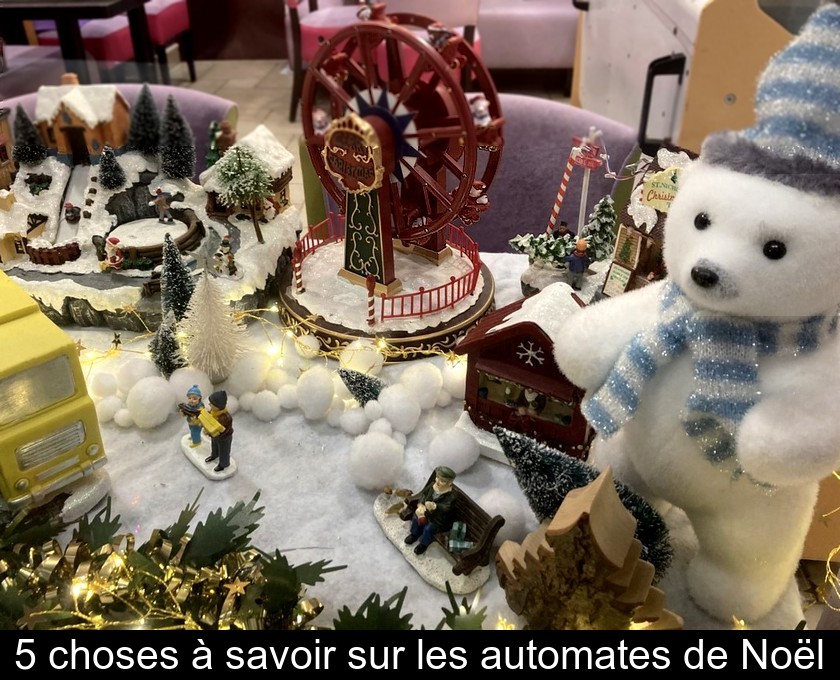 5 choses à savoir sur les automates de Noël