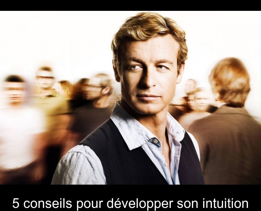 5 conseils pour développer son intuition