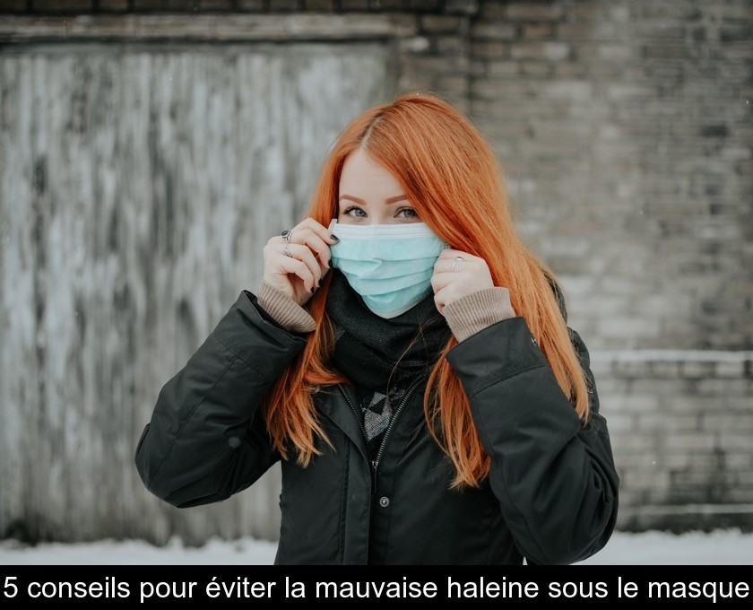 5 conseils pour éviter la mauvaise haleine sous le masque