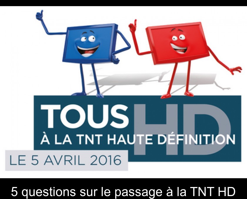 5 questions sur le passage à la TNT HD 5 questions sur le passage à la TNT HD