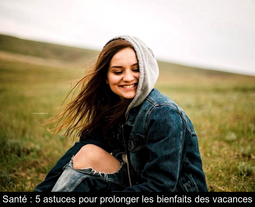 5 trucs pour prolonger les bienfaits des vacances 5 trucs pour prolonger les bienfaits des vacances