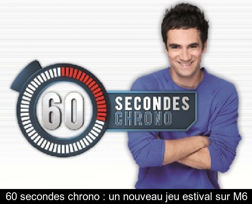 60 secondes chrono : un nouveau jeu estival sur M6 60 secondes chrono : un nouveau jeu estival sur M6