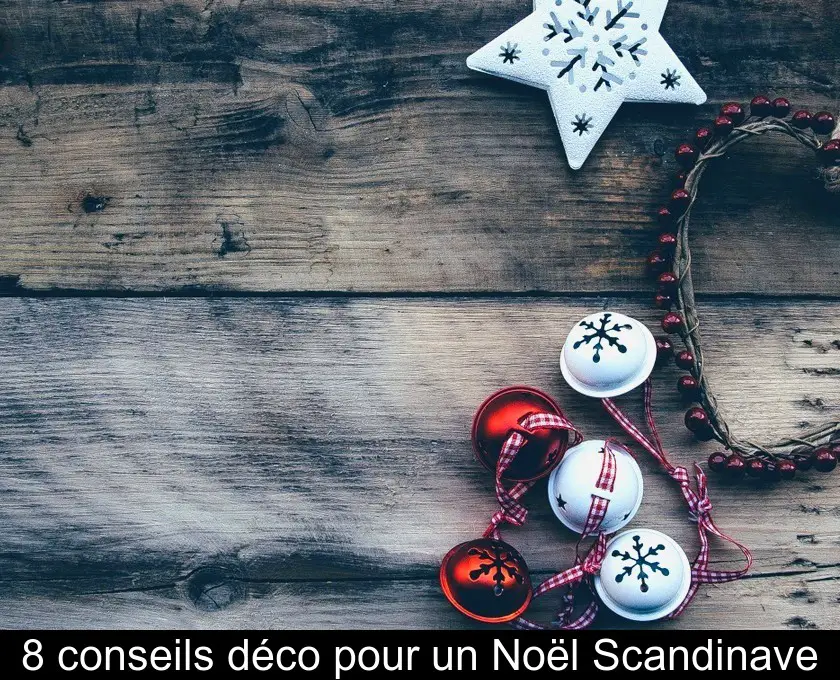 8 conseils déco pour un Noël Scandinave