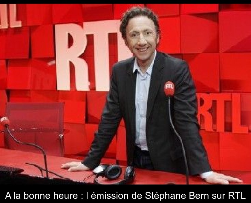 A la bonne heure : l'émission de Stéphane Bern sur RTL A la bonne heure : l'émission de Stéphane Bern sur RTL