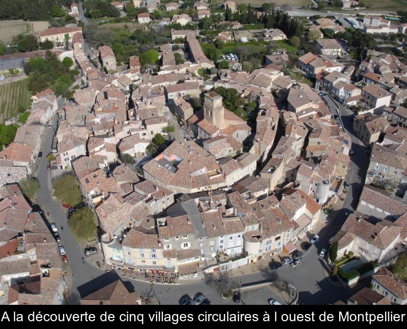 A la découverte de cinq villages circulaires à l'ouest de Montpellier A la découverte de cinq villages circulaires à l'ouest de Montpellier