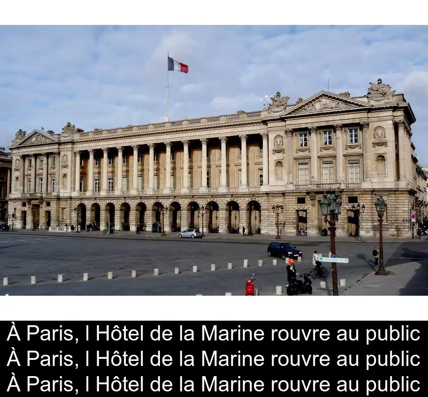 À Paris, l'Hôtel de la Marine rouvre au public