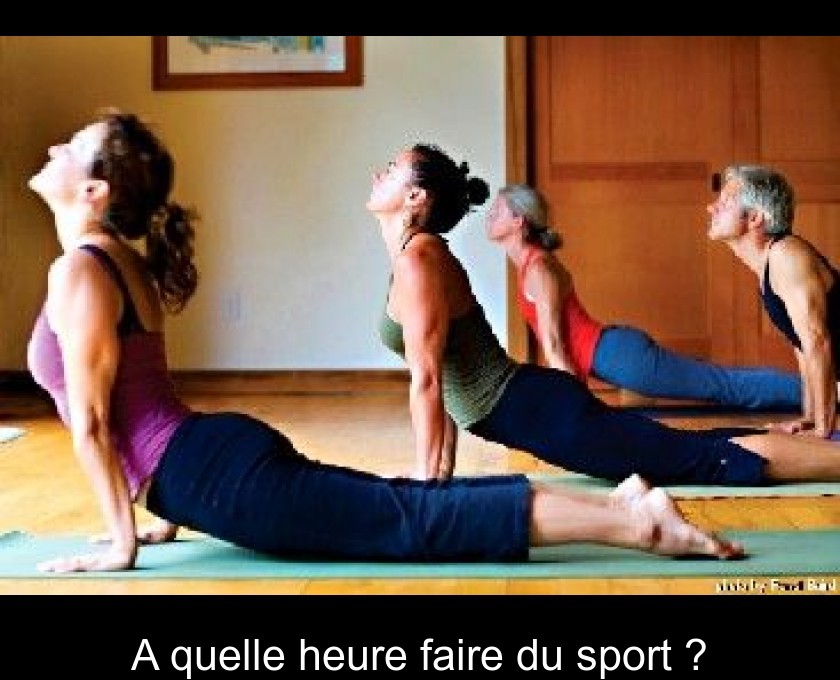 A quelle heure faire du sport ? A quelle heure faire du sport ?