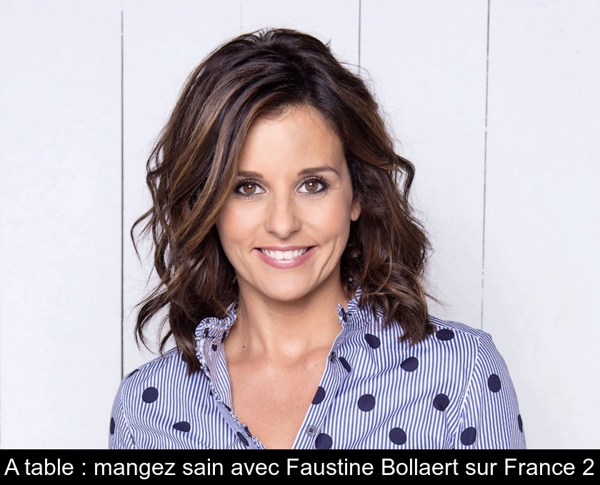 A table : mangez sain avec Faustine Bollaert sur France 2