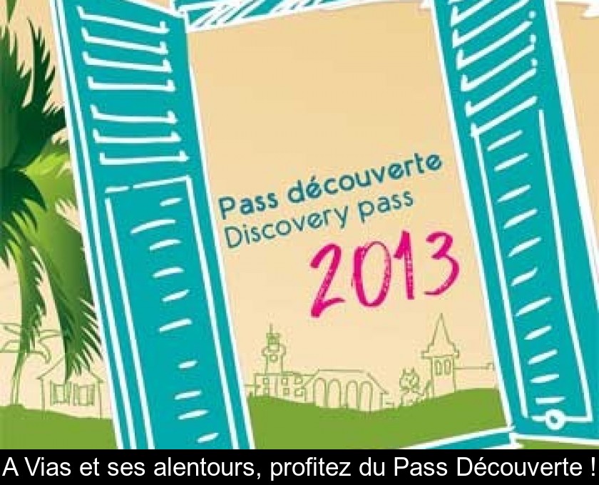 A Vias et ses alentours, profitez du Pass Découverte ! A Vias et ses alentours, profitez du Pass Découverte !