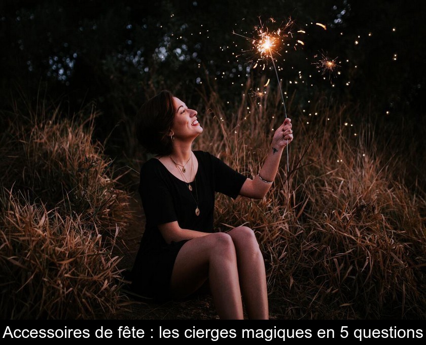 Accessoires de fête : les cierges magiques en 5 questions Accessoires de fête : les cierges magiques en 5 questions