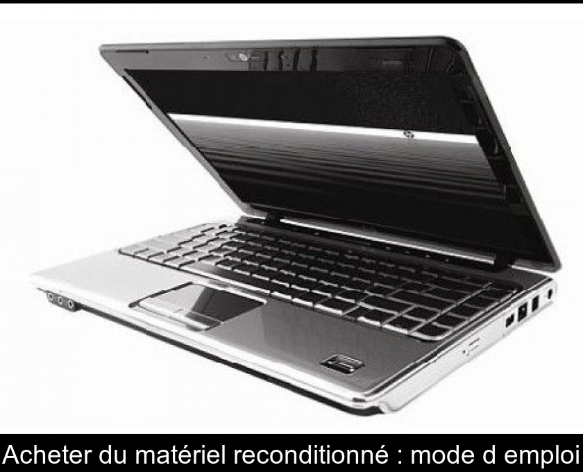 Acheter du matériel reconditionné : mode d'emploi Acheter du matériel reconditionné : mode d'emploi