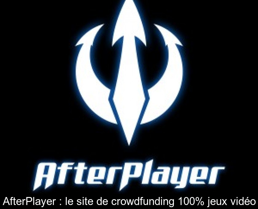AfterPlayer : le site de crowdfunding 100% jeux vidéo AfterPlayer : le site de crowdfunding 100% jeux vidéo