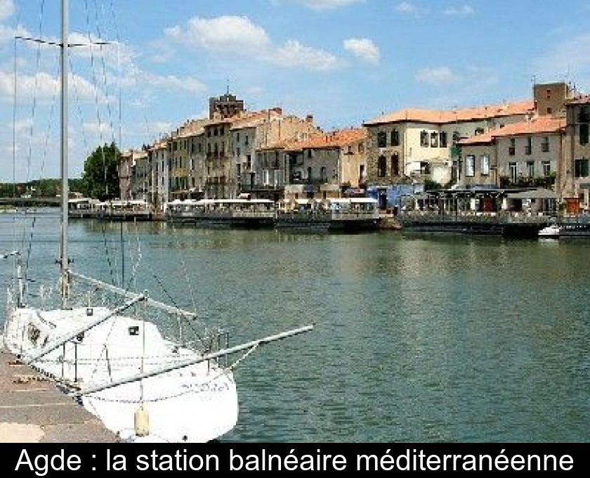 Agde : la station balnéaire méditerranéenne Agde : la station balnéaire méditerranéenne