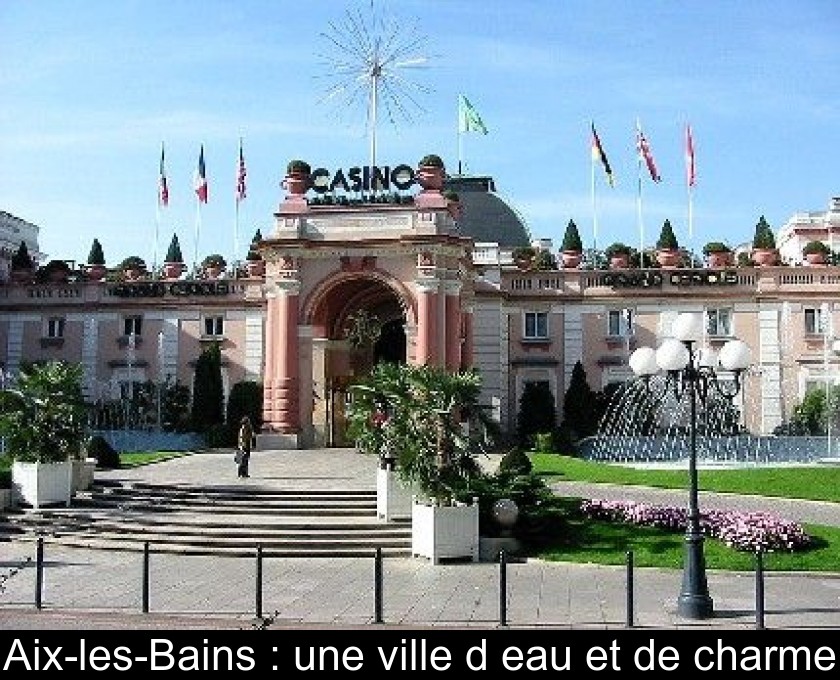 Aix-les-Bains : une ville d'eau et de charme Aix-les-Bains : une ville d'eau et de charme