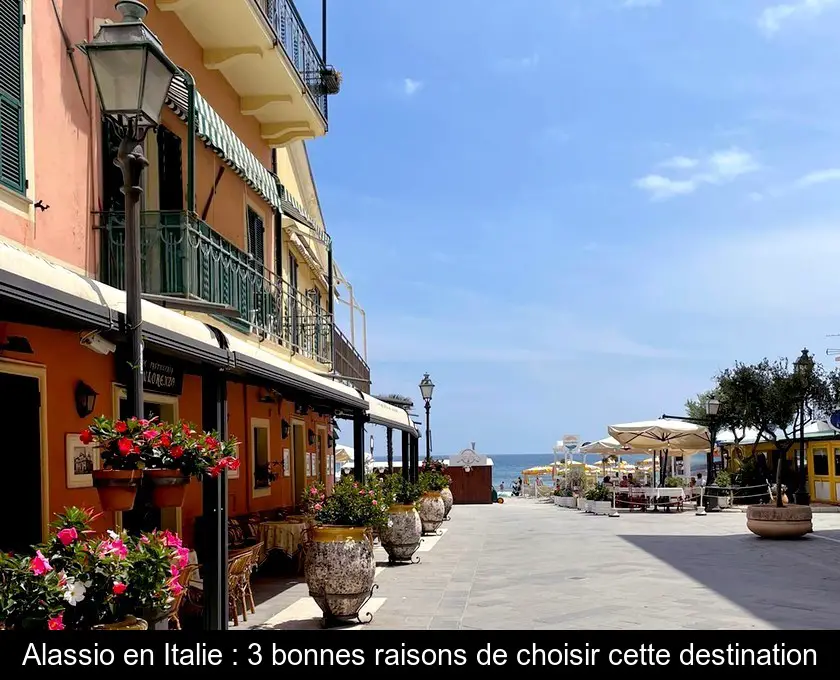 Alassio en Italie : 3 bonnes raisons de choisir cette destination