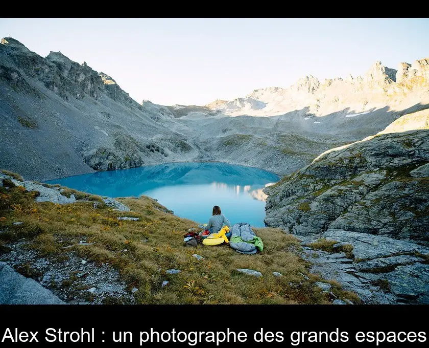 Alex Strohl : un photographe des grands espaces