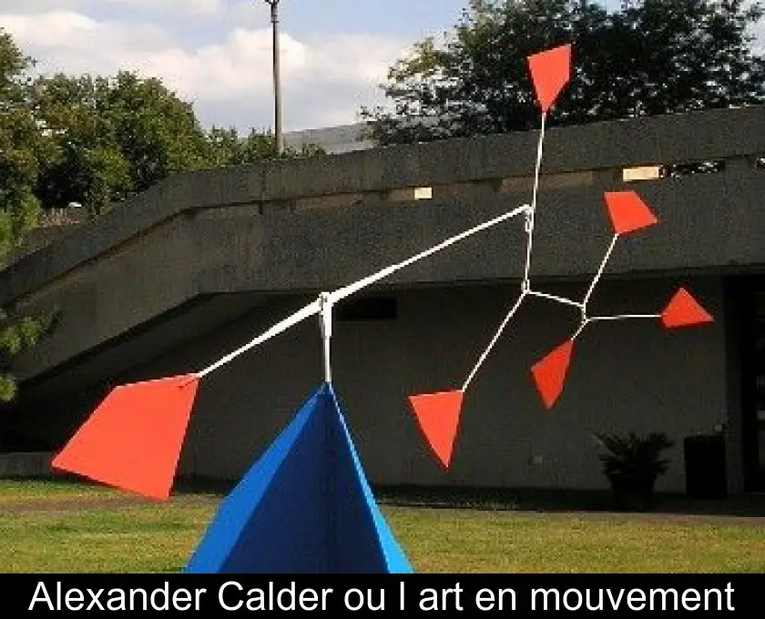 Alexander Calder ou l'art en mouvement