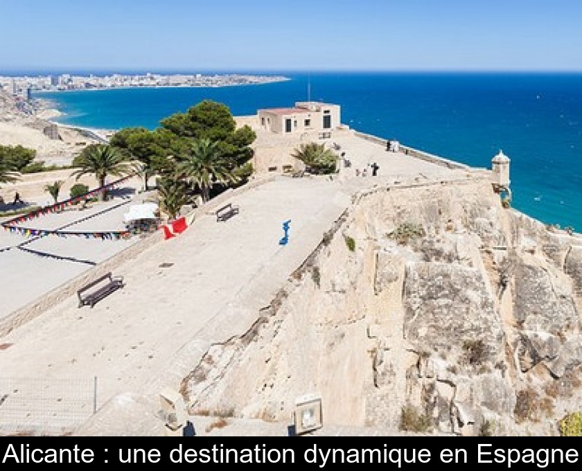 Alicante : une destination dynamique en Espagne Alicante : une destination dynamique en Espagne