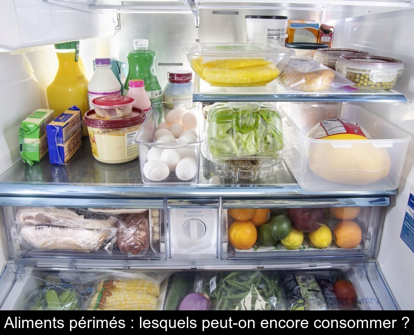 Aliments périmés : lesquels peut-on encore consommer ?