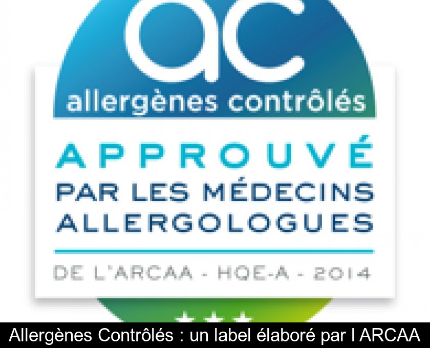 Allergènes Contrôlés : un label élaboré par l'ARCAA Allergènes Contrôlés : un label élaboré par l'ARCAA