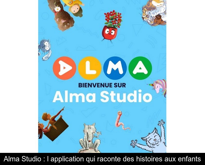 Alma Studio : l'application qui raconte des histoires aux enfants