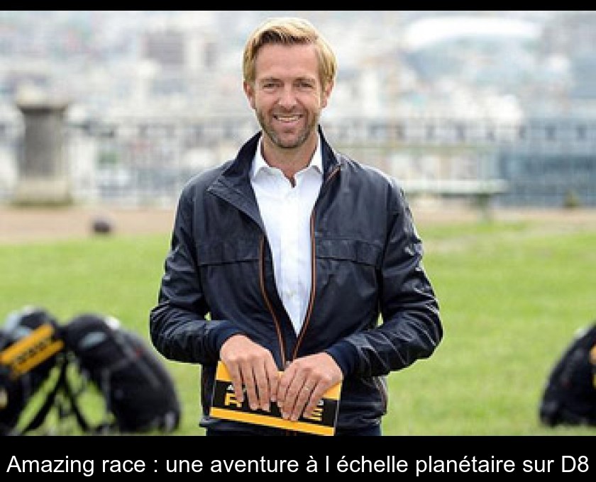 Amazing race : une aventure à l'échelle planétaire sur D8 Amazing race : une aventure à l'échelle planétaire sur D8
