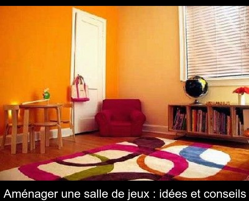 Aménager une salle de jeux : idées et conseils Aménager une salle de jeux : idées et conseils