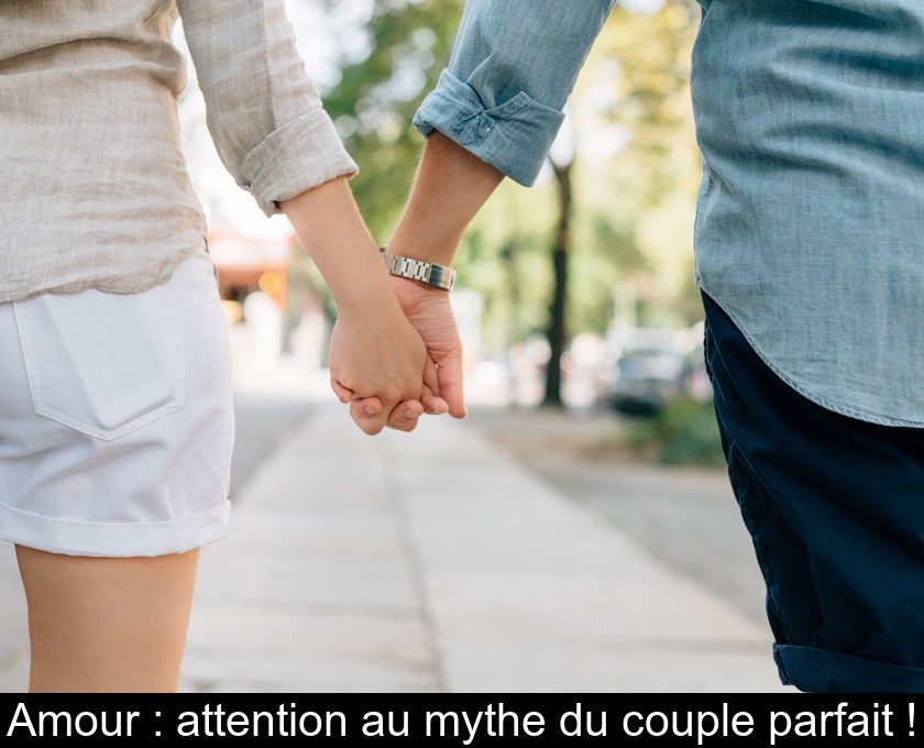 Amour : attention au mythe du couple parfait !