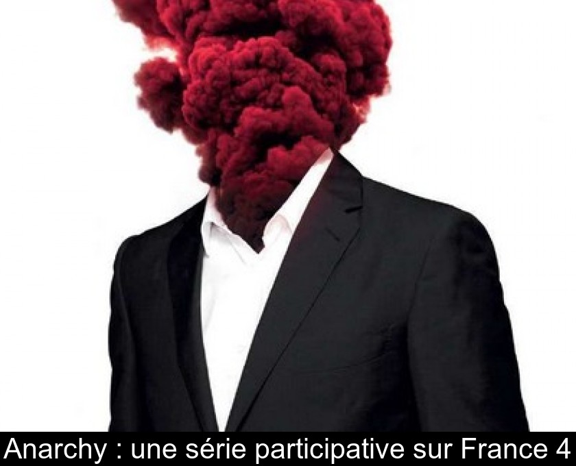 Anarchy : une série participative sur France 4 Anarchy : une série participative sur France 4