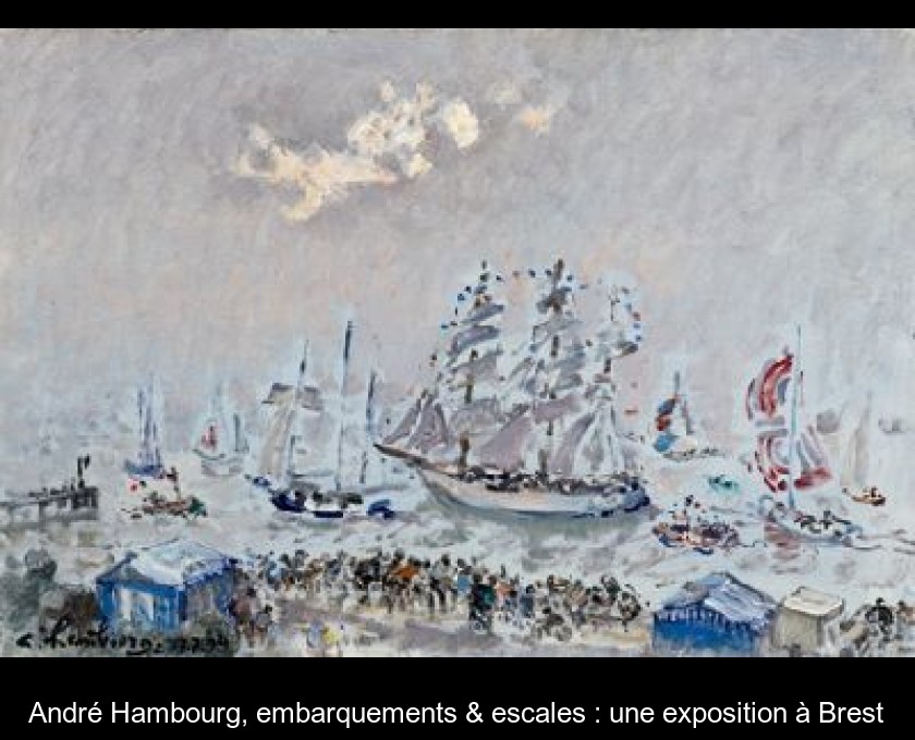 André Hambourg, embarquements & escales : une exposition à Brest André Hambourg, embarquements & escales : une exposition à Brest