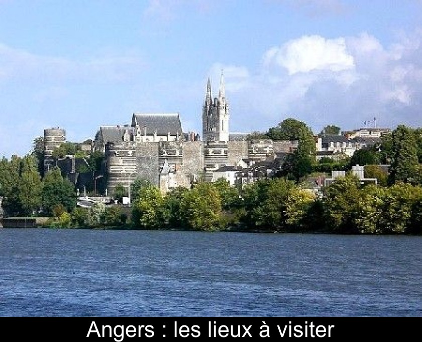 Angers : les lieux à visiter Angers : les lieux à visiter