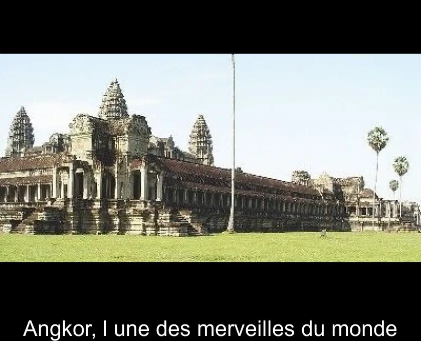 Angkor, l'une des merveilles du monde