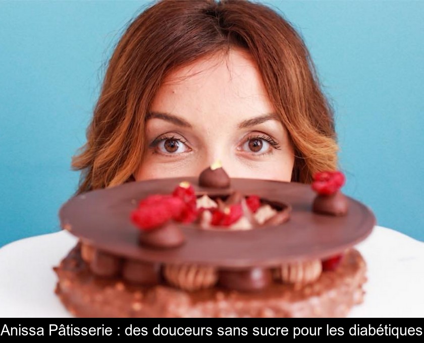 Anissa Pâtisserie : des douceurs sans sucre pour les diabétiques