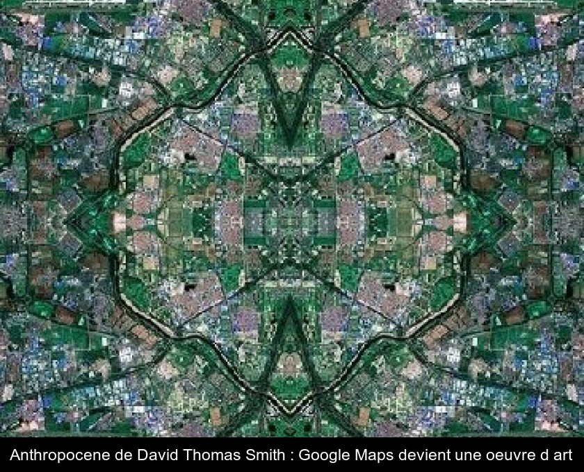 Anthropocene de David Thomas Smith : Google Maps devient une oeuvre d'art