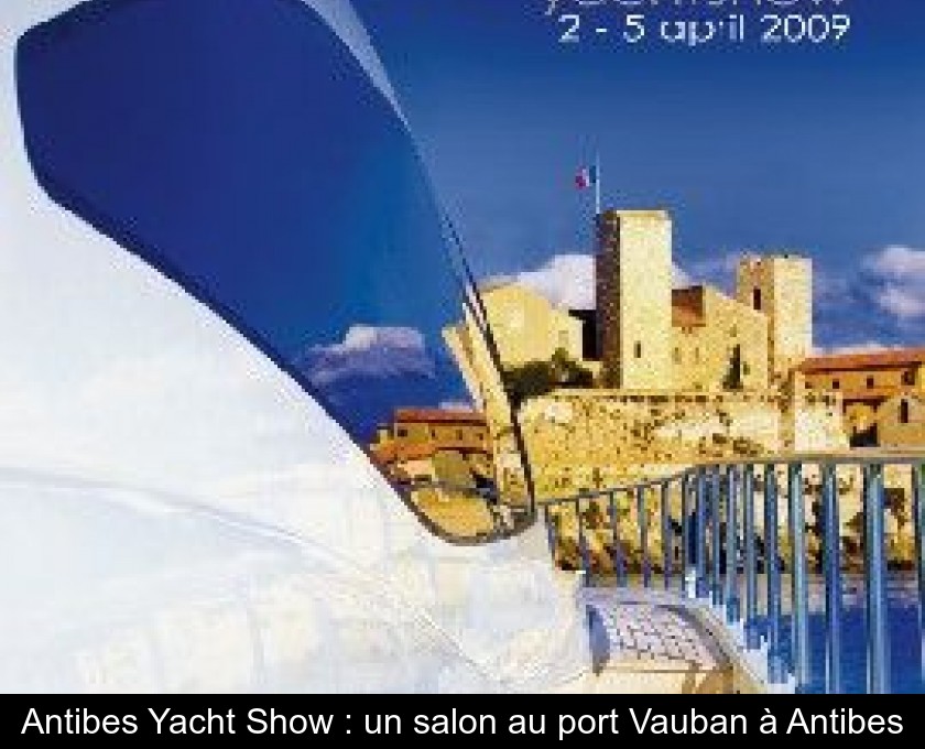 Antibes Yacht Show : un salon au port Vauban à Antibes Antibes Yacht Show : un salon au port Vauban à Antibes