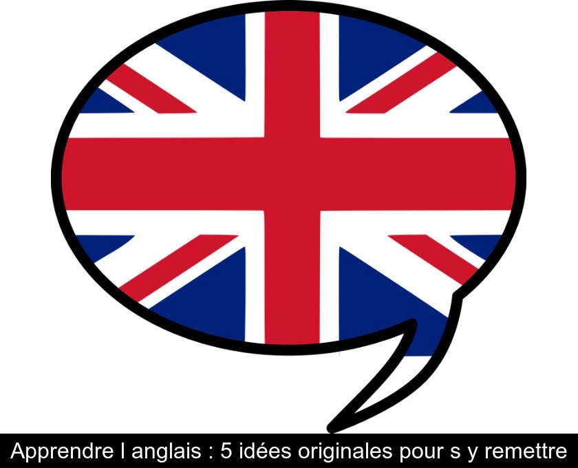 Apprendre l'anglais : 5 idées originales pour s'y remettre