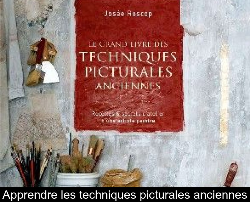 Apprendre les techniques picturales anciennes Apprendre les techniques picturales anciennes