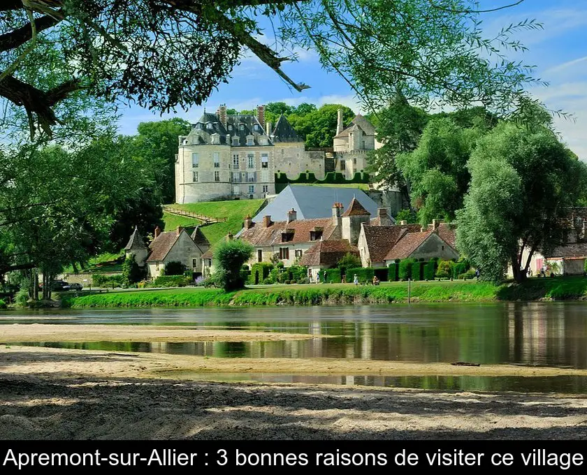 Apremont-sur-Allier : 3 bonnes raisons de visiter ce village