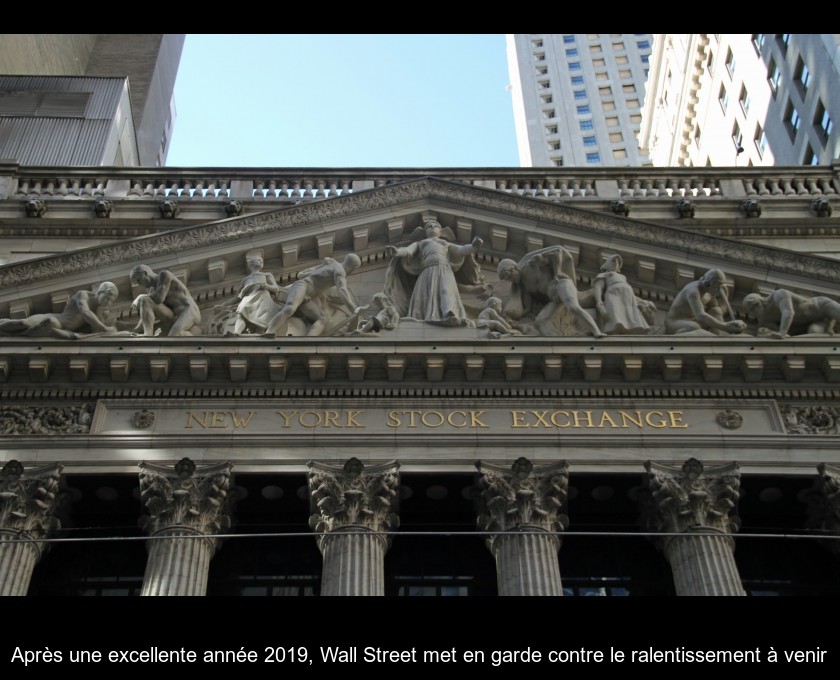 Après une excellente année 2019, Wall Street met en garde contre le ralentissement à venir Après une excellente année 2019, Wall Street met en garde contre le ralentissement à venir