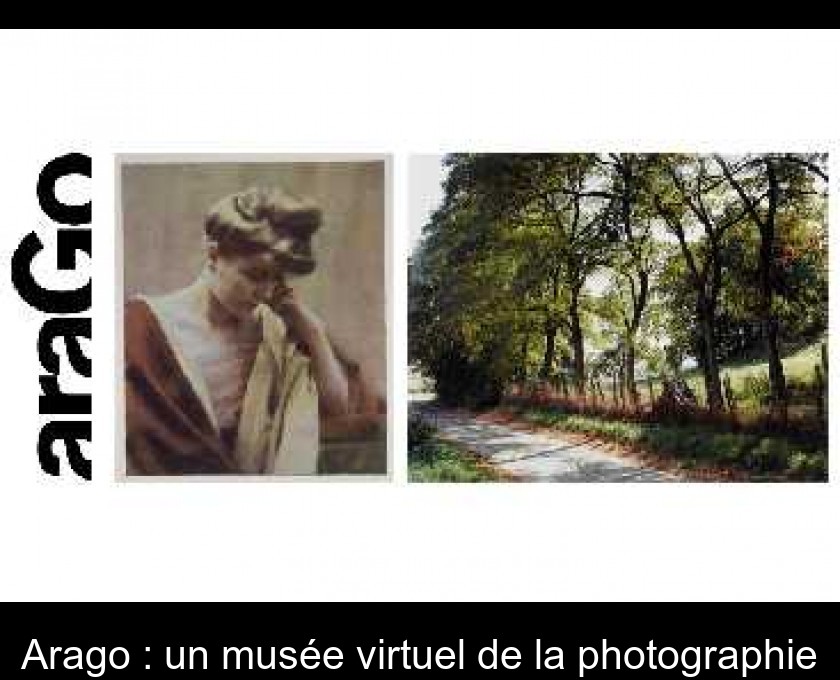 Arago : un musée virtuel de la photographie Arago : un musée virtuel de la photographie