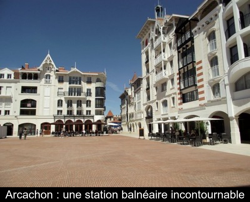 Arcachon : une station balnéaire incontournable