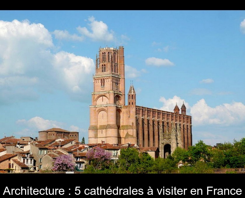 Architecture : 5 cathédrales à visiter en France Architecture : 5 cathédrales à visiter en France