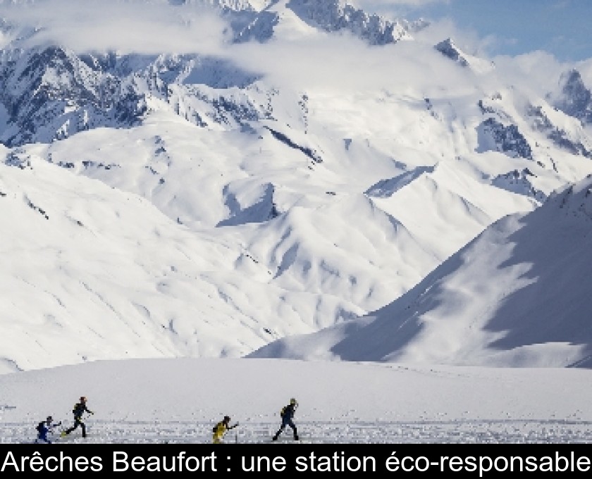 Arêches Beaufort : une station éco-responsable Arêches Beaufort : une station éco-responsable
