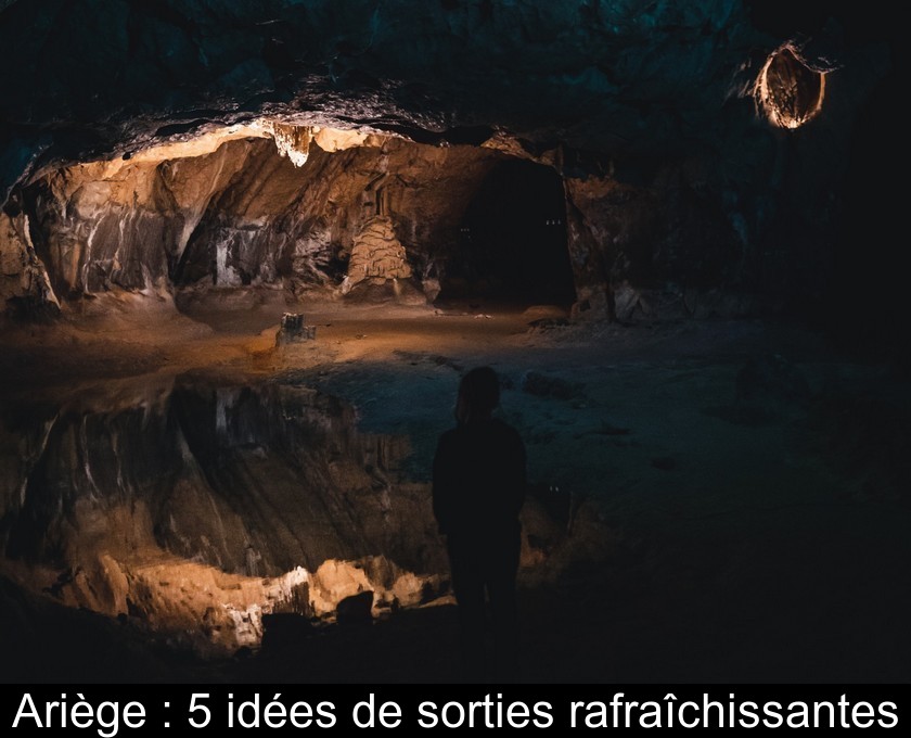 Ariège : 5 idées de sorties rafraîchissantes Ariège : 5 idées de sorties rafraîchissantes