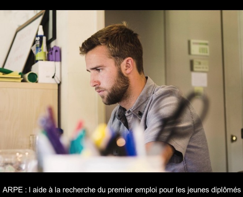 ARPE : l'aide à la recherche du premier emploi pour les jeunes diplômés ARPE : l'aide à la recherche du premier emploi pour les jeunes diplômés