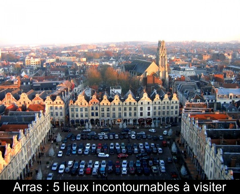 Arras : 5 lieux incontournables à visiter