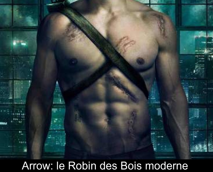 Arrow: le Robin des Bois moderne Arrow: le Robin des Bois moderne