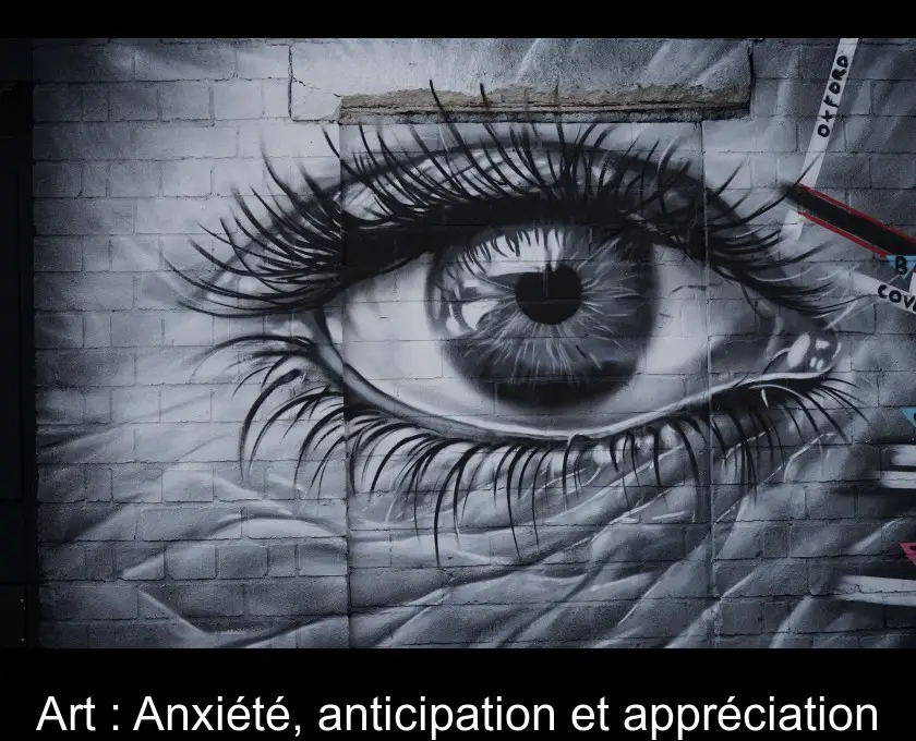 Art : Anxiété, anticipation et appréciation
